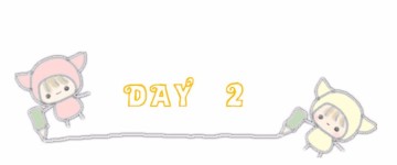 DAY 2 DAY 2
